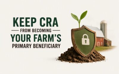 Keep CRA From Becoming Your Farm’s Primary Beneficiary